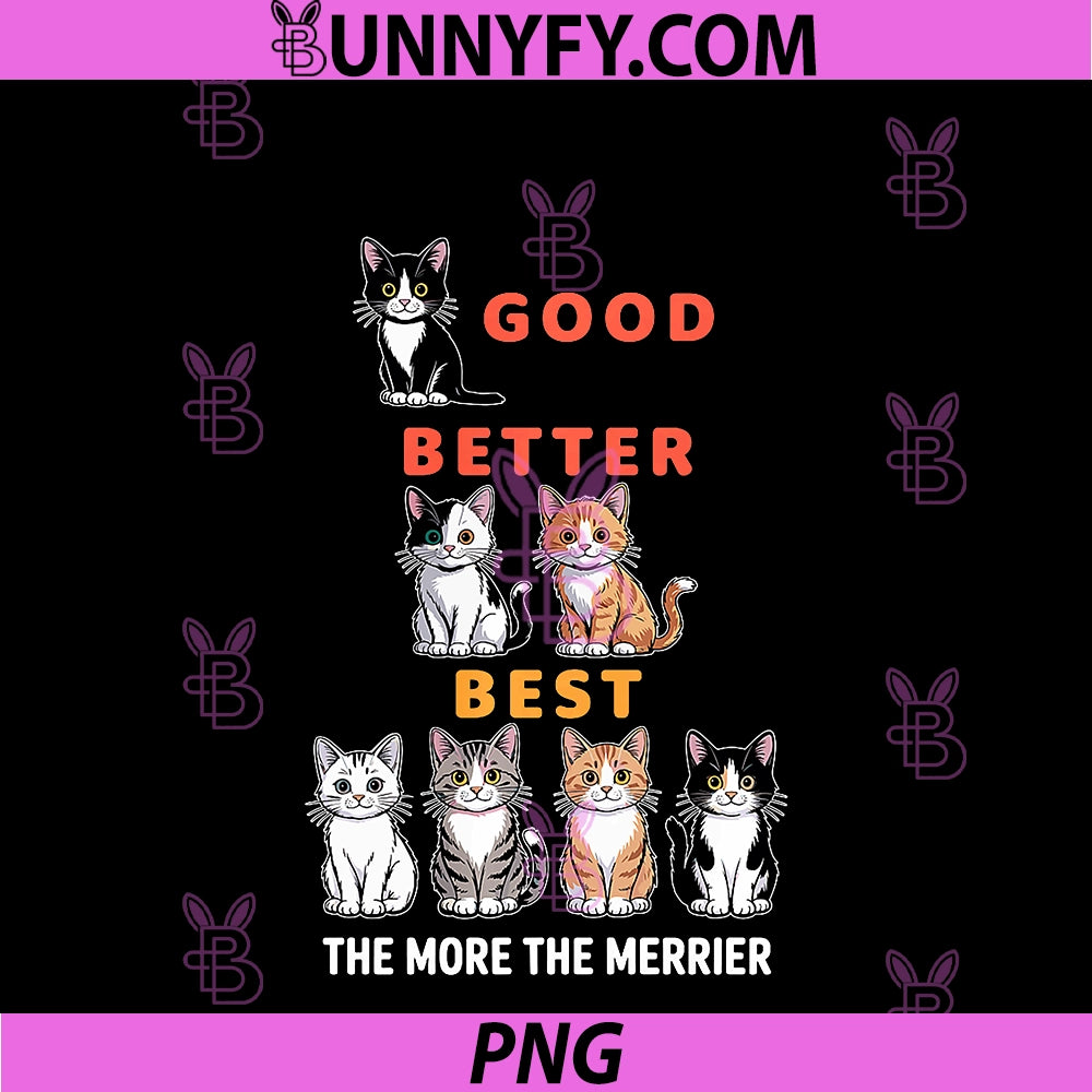 Good Better PNG, Best Cute Cat Lover Design The More The Merrier PNG