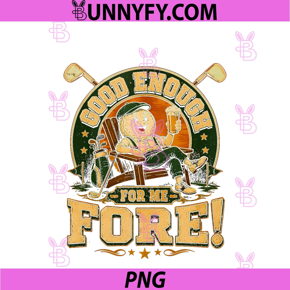 Good Enough For Me Fore PNG, Funny Vintage Golf PNG