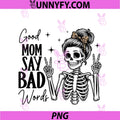 Good Moms Say Bad Words PNG, Funny Skeleton Messy Bun Mom Mama PNG