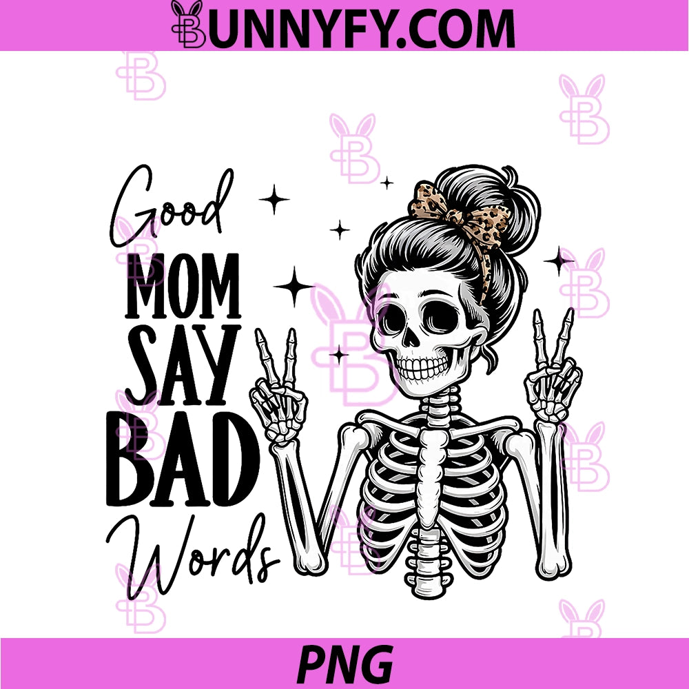 Good Moms Say Bad Words PNG, Funny Skeleton Messy Bun Mom Mama PNG
