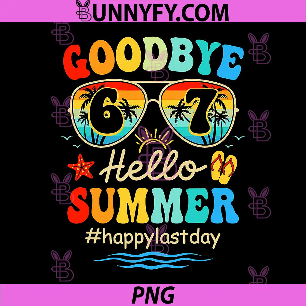 Goodbye 6 7 Hello Summer PNG, Last Day of School Teacher Student PNG