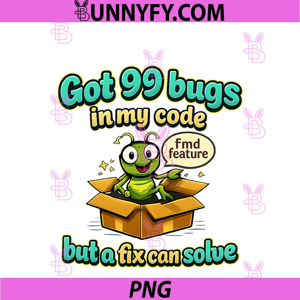 Got 99 Bugs PNG, Funny Programmer Adulting Graphic PNG