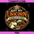Got My Unicorn Lasso License PNG, Equestrian Wrangler Graphic PNG