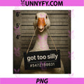 Got Too Silly PNG, Funny Goose Mugshot PNG