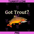 Got Trout PNG, Funny Angler Fly Fishing Guide Creek River Waders PNG