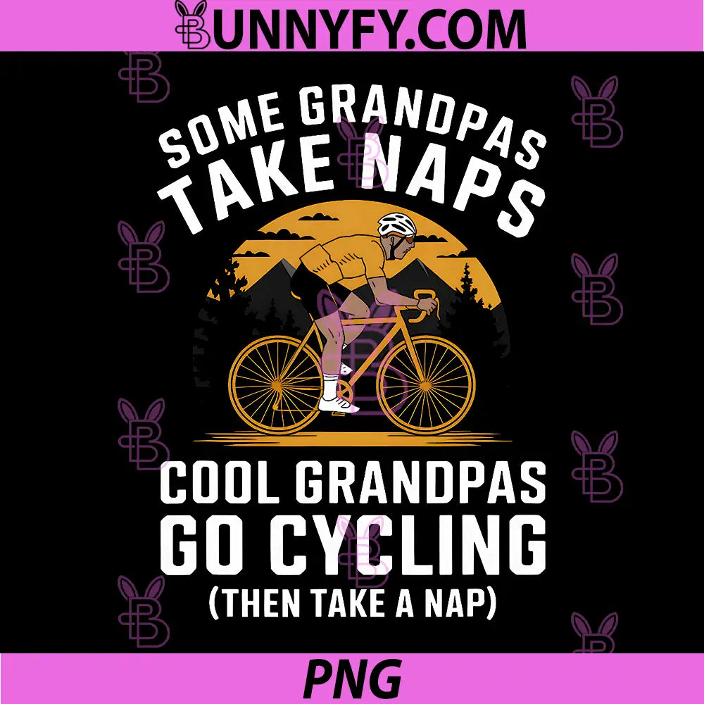 Funny Cycling Grandpa PNG, Cool Grandpas Go Cycling Quote PNG