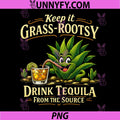 Grass-Rootsy Tequila from The Source PNG, Party Crew Joke PNG