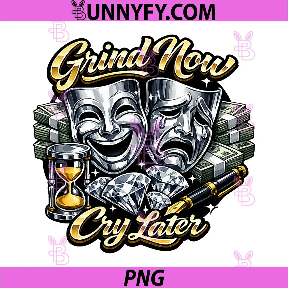 Grind Now Cry Later PNG, Workaholic Work Mode Streetwear PNG