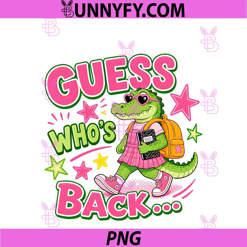 Guess Who's Back Again Gator PNG, Funny Back To School Kids PNG