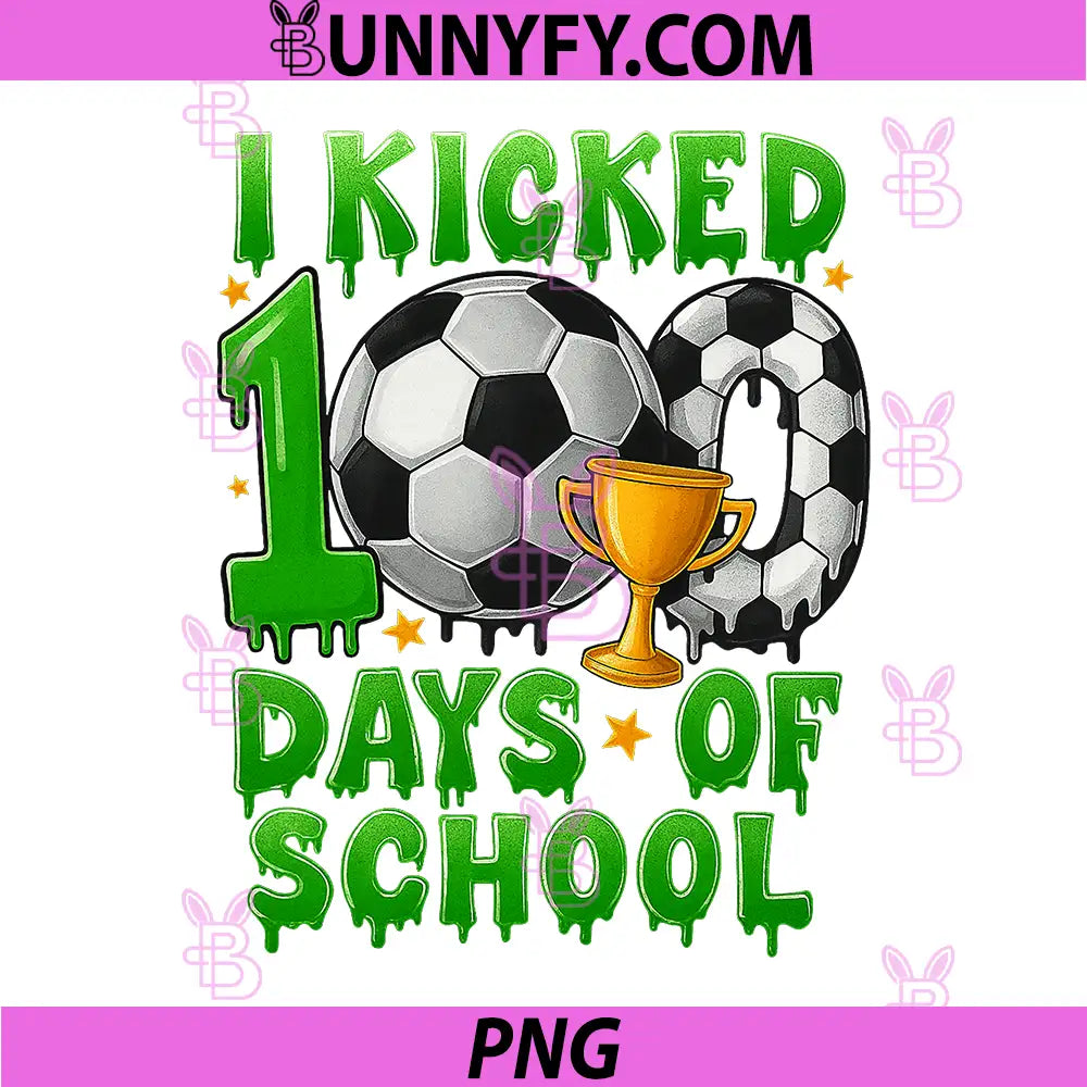 I Kicked 100 Days of School PNG, Soccer Drip PNG