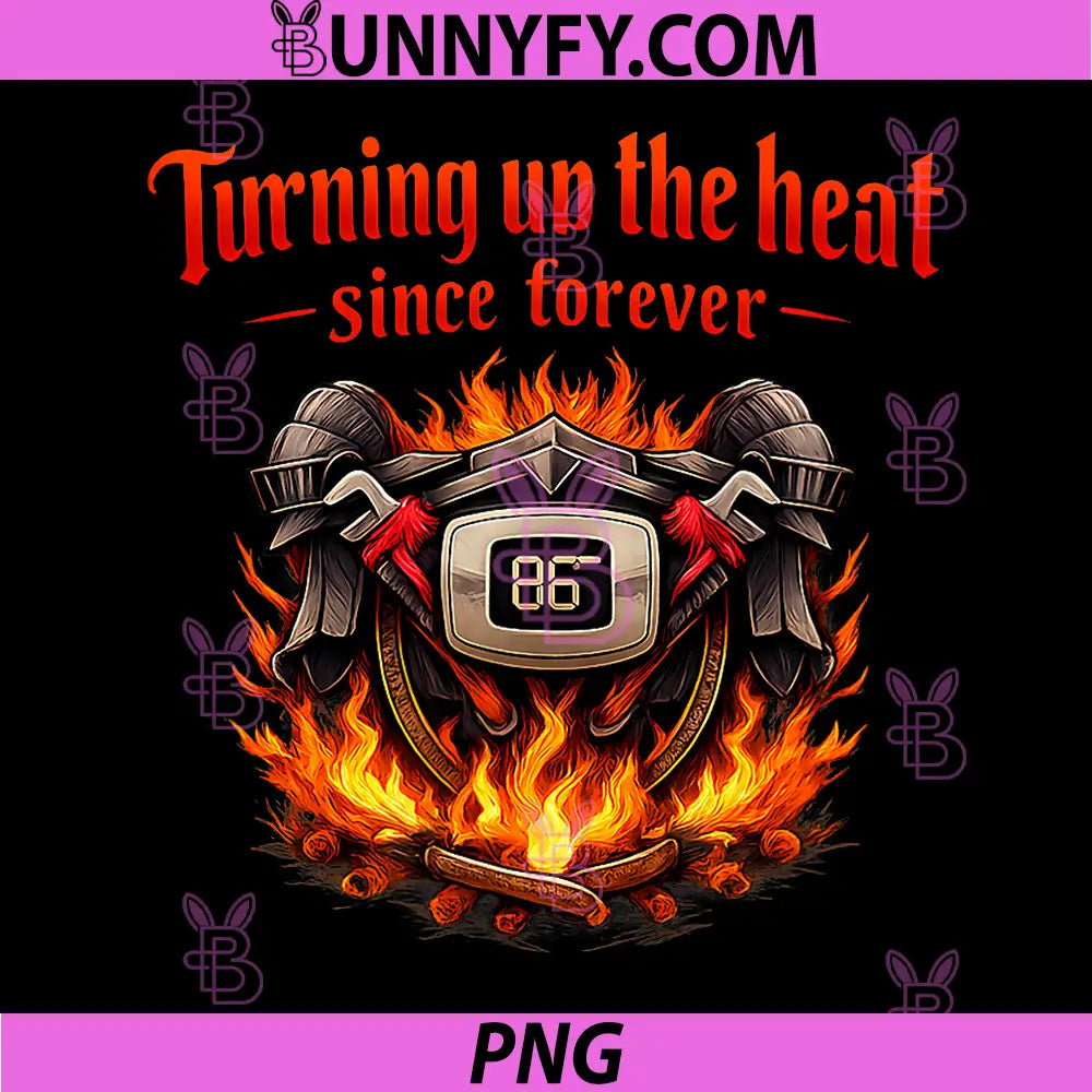 Turning Up The Heat Since Forever PNG, Funny HVAC Thermostat Fire Design PNG