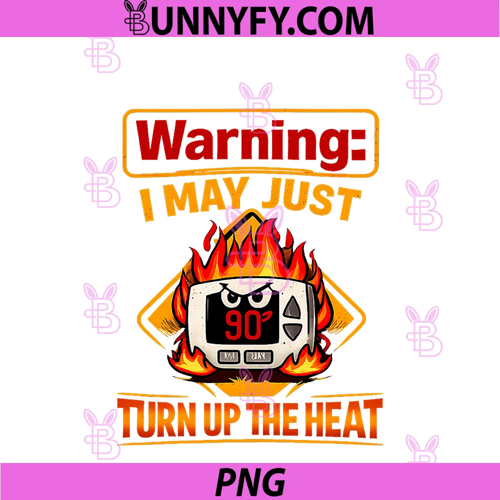 HVAC Thermostat PNG, Humor Warning Turn Up The Heat PNG