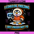 I Could Be Freezing I Prefer Not To PNG, HVAC Winter Humor Penguin PNG