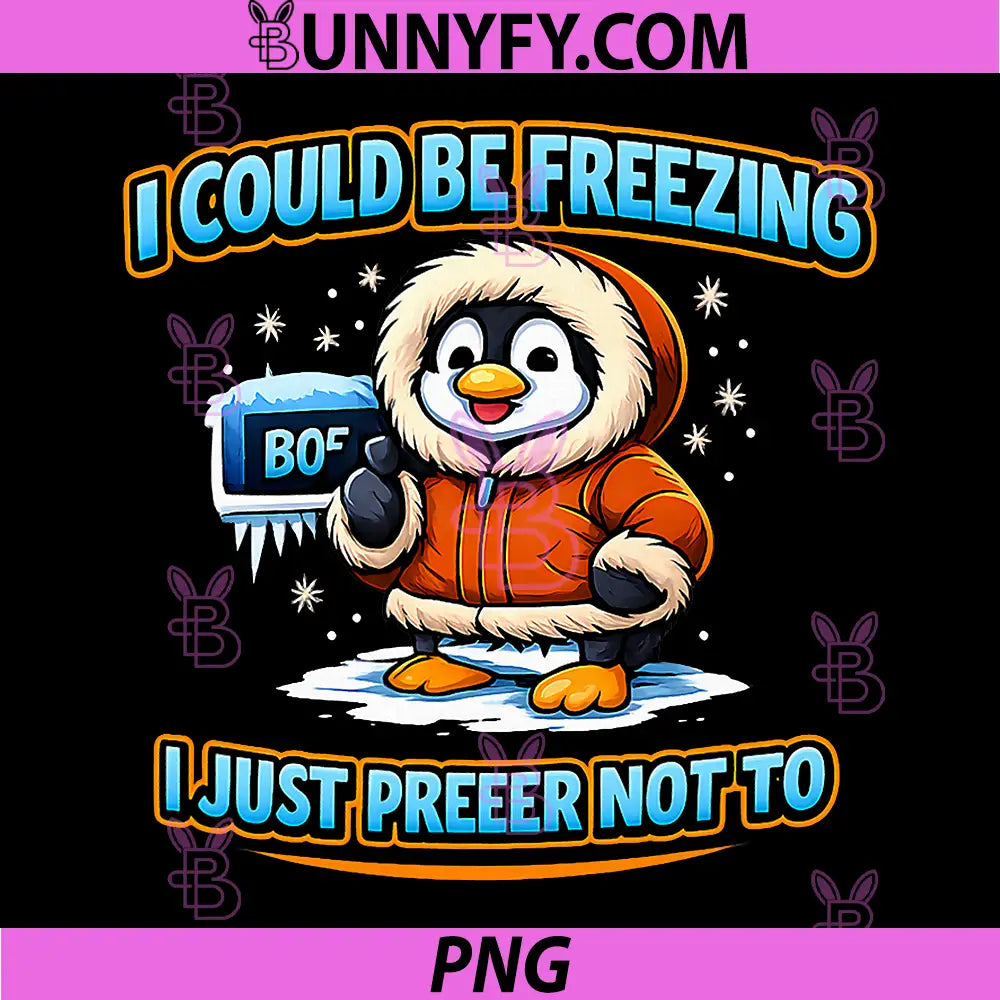 I Could Be Freezing I Prefer Not To PNG, HVAC Winter Humor Penguin PNG