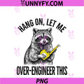 Hang On Let Me Over Engineer This PNG, Funny Raccoon PNG