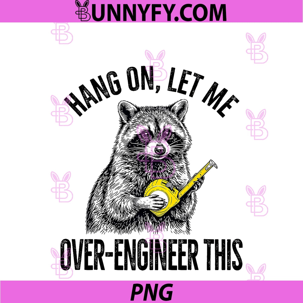 Hang On Let Me Over Engineer This PNG, Funny Raccoon PNG