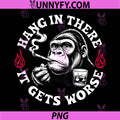 Hang in There It Gets Worse PNG, Sarcastic Humor Monkey PNG
