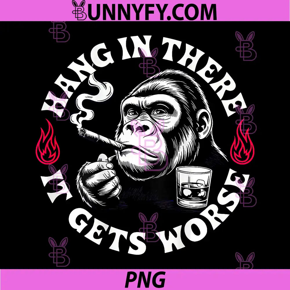 Hang in There It Gets Worse PNG, Sarcastic Humor Monkey PNG