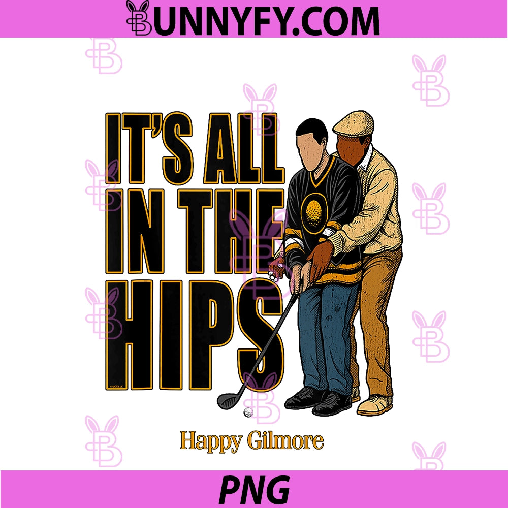 Happy Gilmore 30th Anniversary PNG, It’s All In The Hips PNG