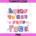 Happy To See Your Face Teacher Student PNG, Funny Back to School PNG