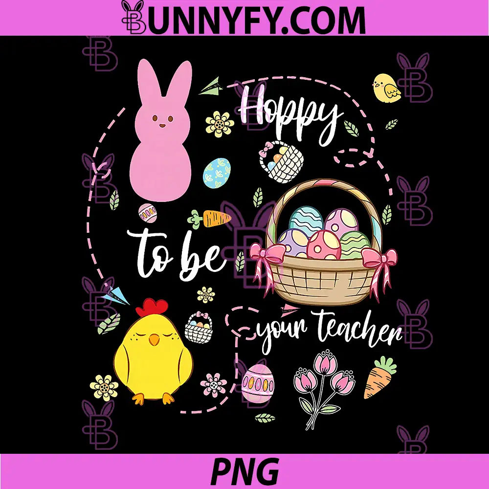 Happy to Be Your Teacher PNG, Easter Day Bunny Chick Egg Basket PNG