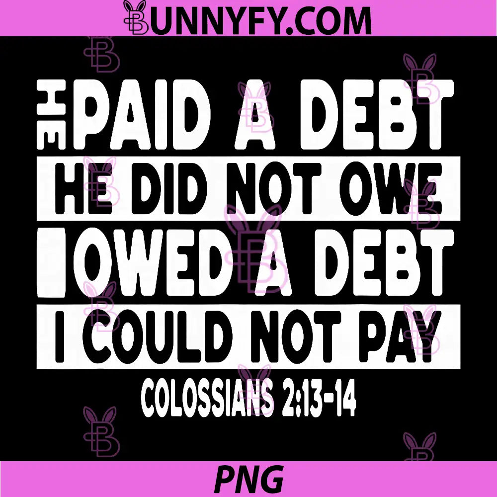 He Paid A Debt I Owed Christian Bible Verse PNG, Colossians 213-14 Faith Jesus PNG