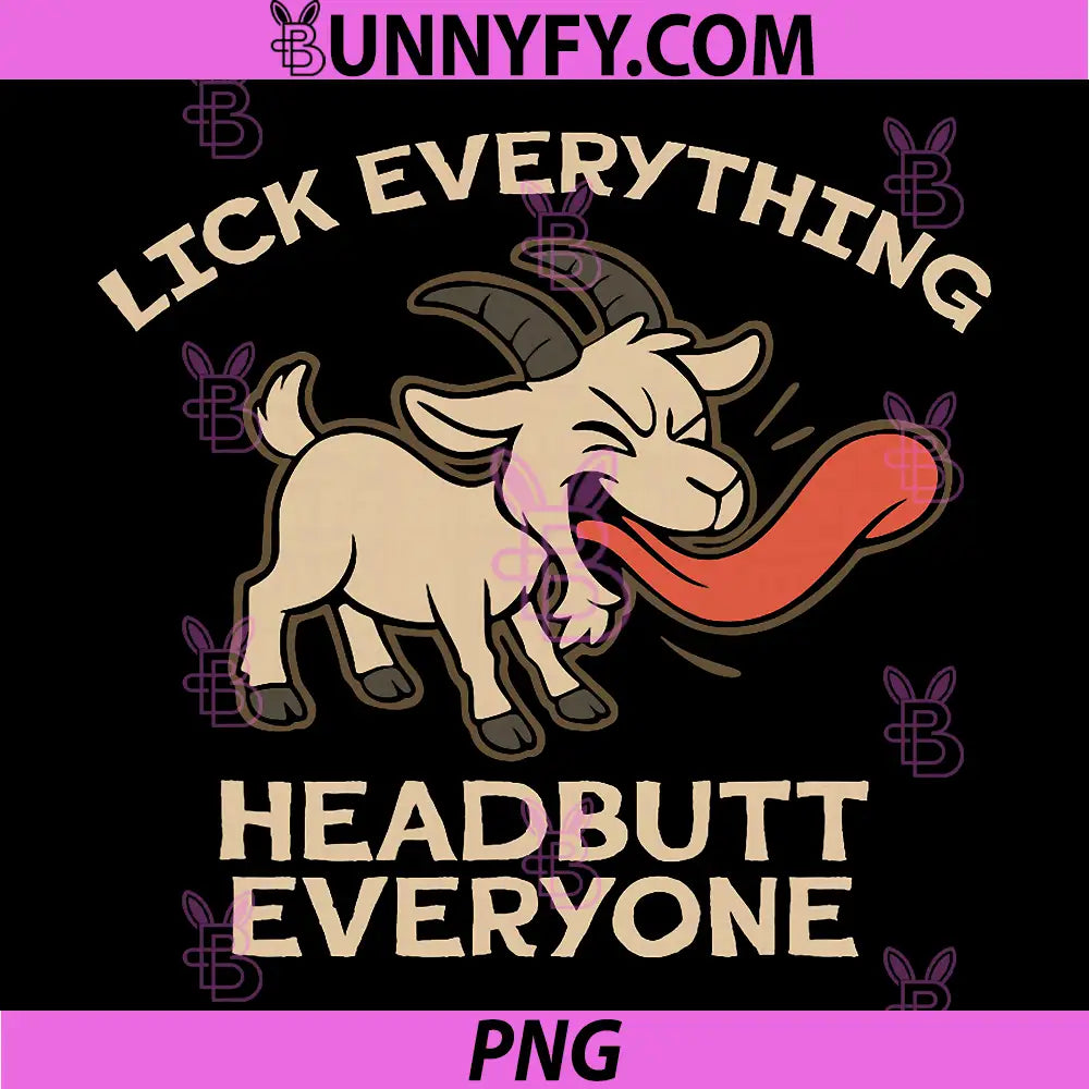 Lick Everything Headbutt Everyone PNG, Funny Goat Quote Design PNG