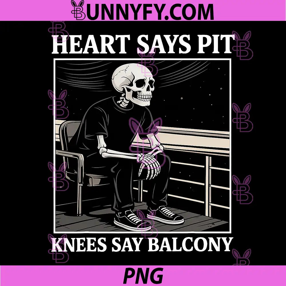 Heart Says Pit Knees Say Balcony PNG, Funny Concert Quote PNG