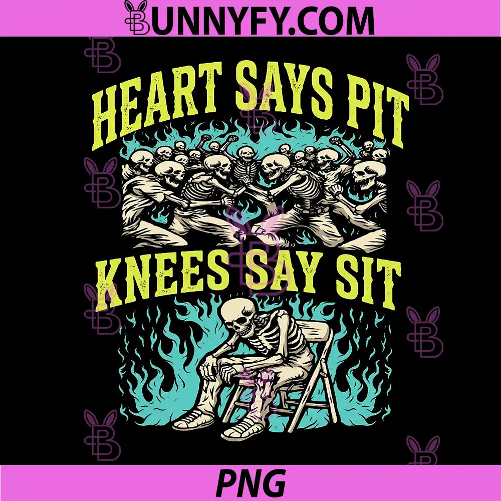 Heart Says Pit Knees Say Sit PNG, Skeleton Funny PNG