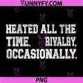 Heated All The Time Rivalry Occasionally PNG, Funny Quote PNG