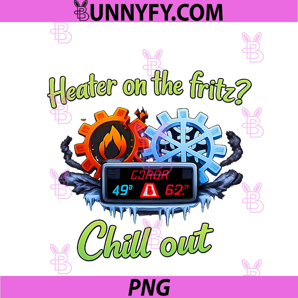 Heater On The Fritz Chill Out PNG, HVAC Thermostat Humor PNG