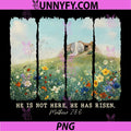 He is Not Here He Has Risen PNG, Matthew 286 Floral Christian PNG