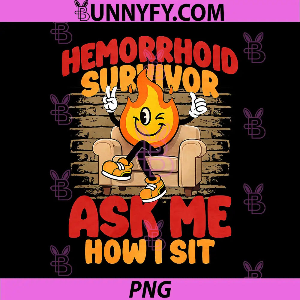 Hemorrhoid Survivor PNG, Ask Me How I Sit PNG