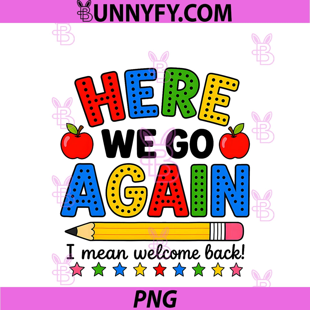 Here We Go Again I Mean Welcome Back PNG, Teacher Funny PNG