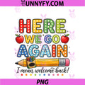 Here We Go Again I Mean Welcome Back To School PNG, Funny Teacher PNG