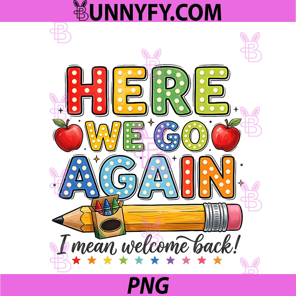 Here We Go Again I Mean Welcome Back To School PNG, Funny Teacher PNG