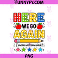 Here We Go Again PNG, I Mean Welcome Back Teacher Funny PNG