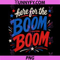 Here for The Boom Boom PNG, Patriotic Graphic Design PNG