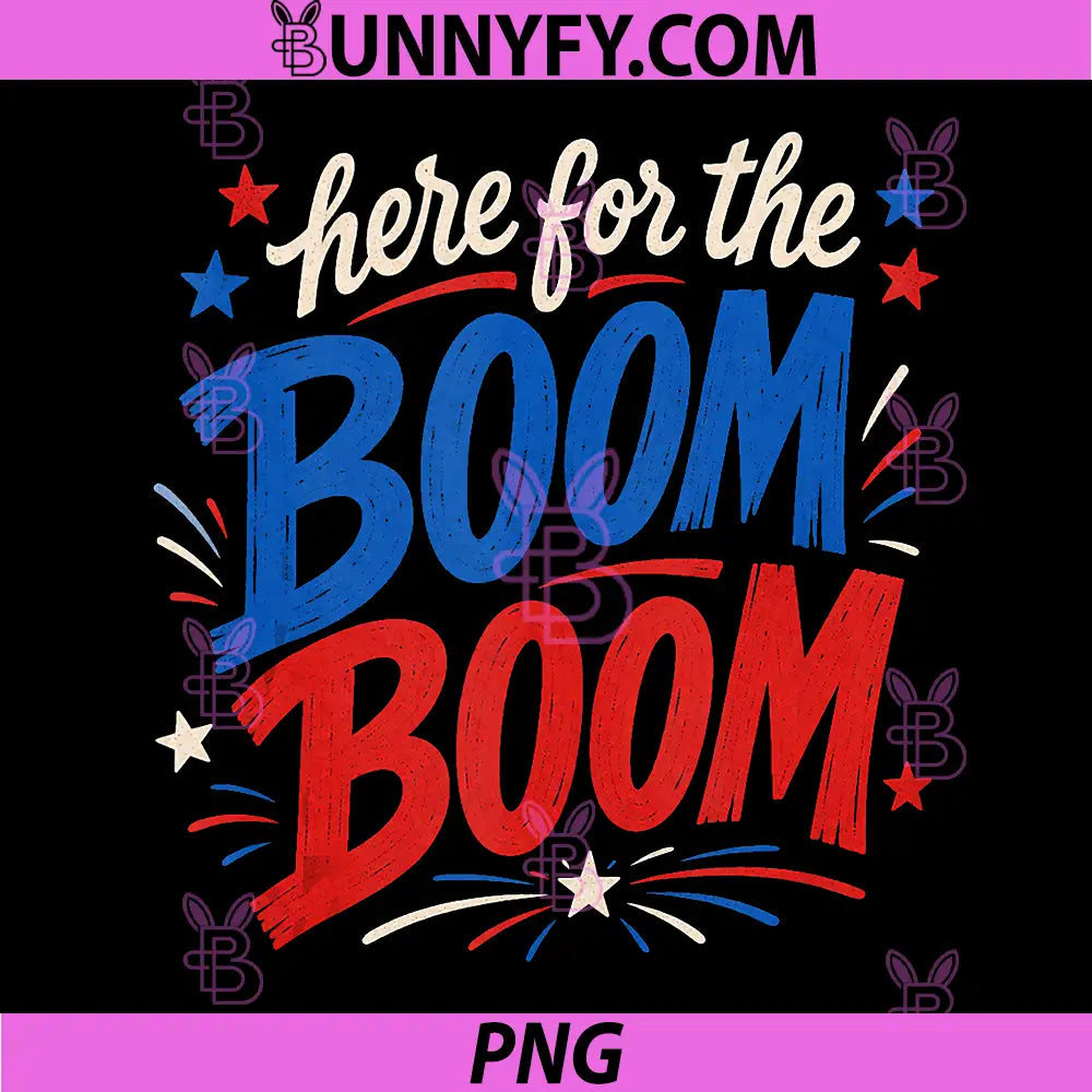 Here for The Boom Boom PNG, Patriotic Graphic Design PNG