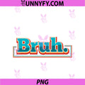 Hey Bruh PNG, Funny Slang Cool Trendy Casual Humor Bruh's Saying PNG