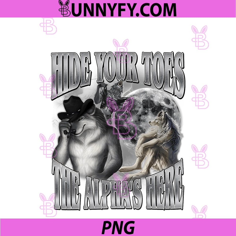 Hide Your Toes The Alpha's Here PNG, Funny Werewolf Meme Bootleg PNG
