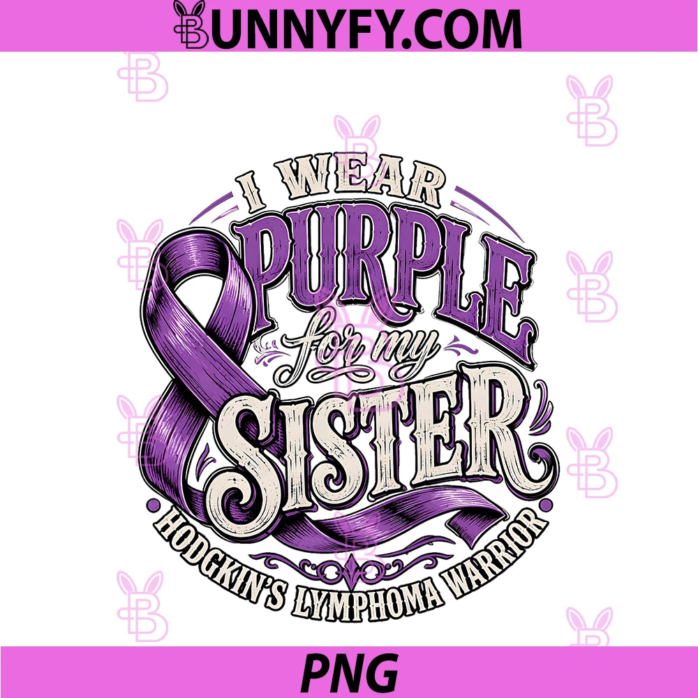 Hodgkin's Lymphoma Warrior PNG, I Wear Purple For My Sister PNG