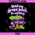 Hold My Grape Juice Im Adulting PNG, Wine Humor Graphic PNG