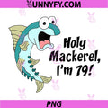 Holy Mackerel Im 79 PNG, Fish Fisherman 79th Birthday Funny PNG