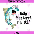 Holy Mackerel Im 83 PNG, Fish Fisherman 83rd Birthday Funny PNG