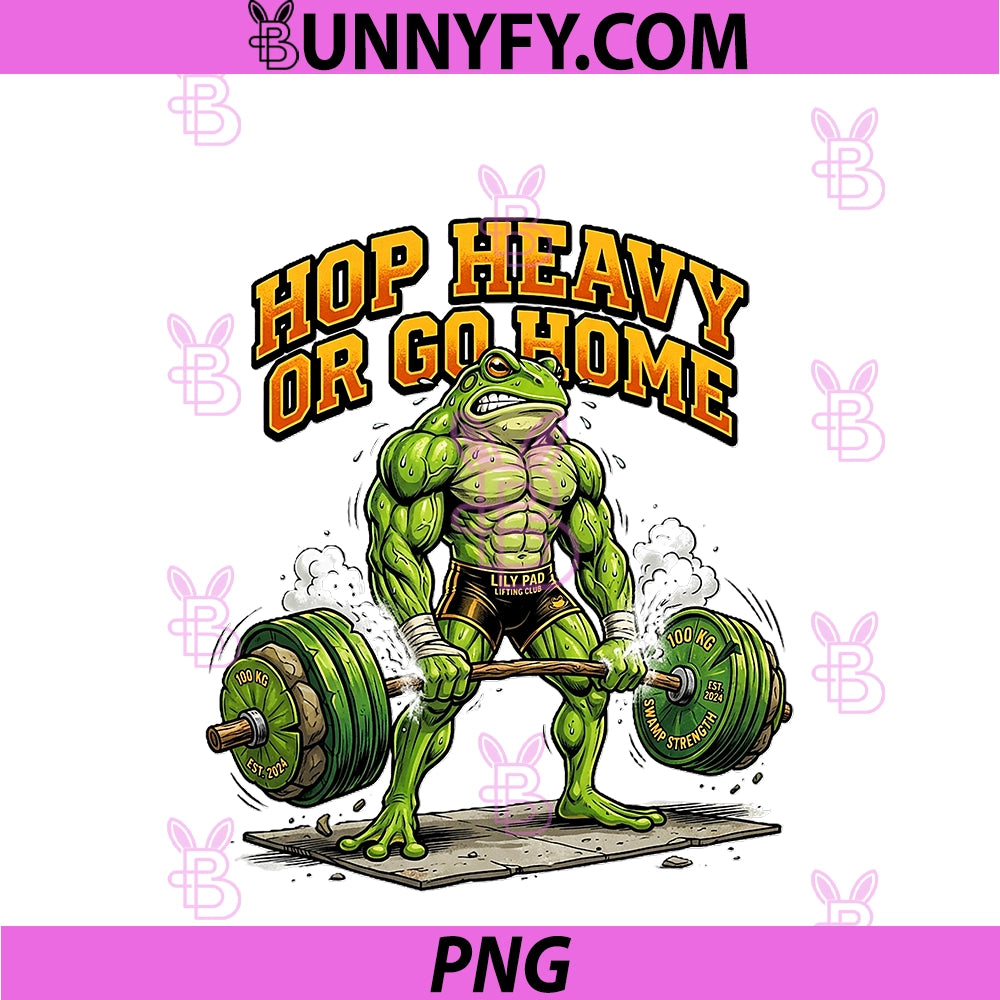 Hop Heavy Or Go Home PNG, Funny Frog Weightlifting Gym Merch PNG