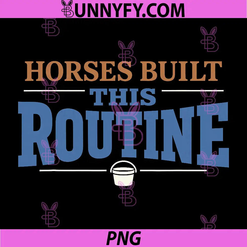Horses Built This Routine PNG, Funny Horse Owner PNG