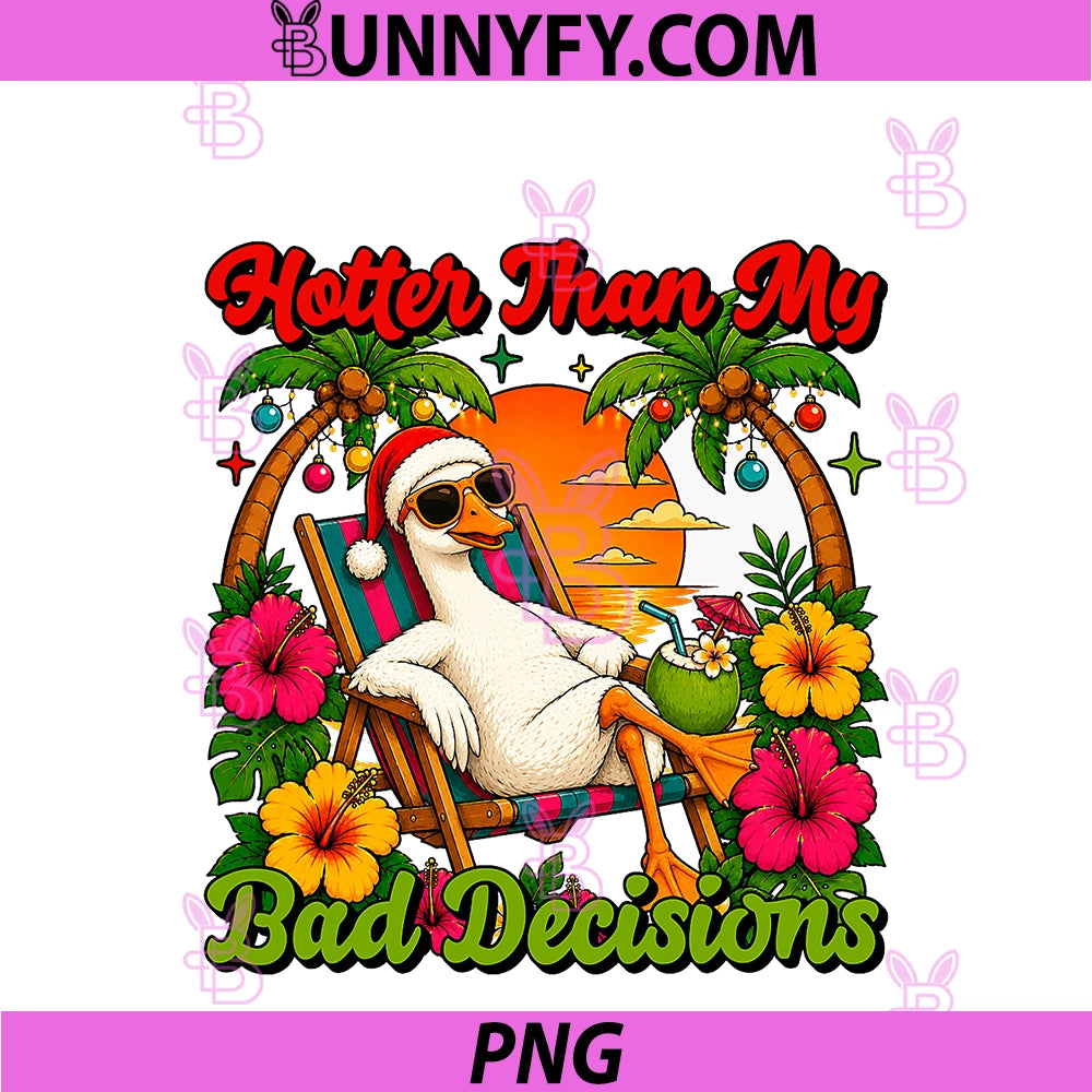 Hotter Than My Bad Decisions PNG, Funny Meme Goose Summer Beach PNG
