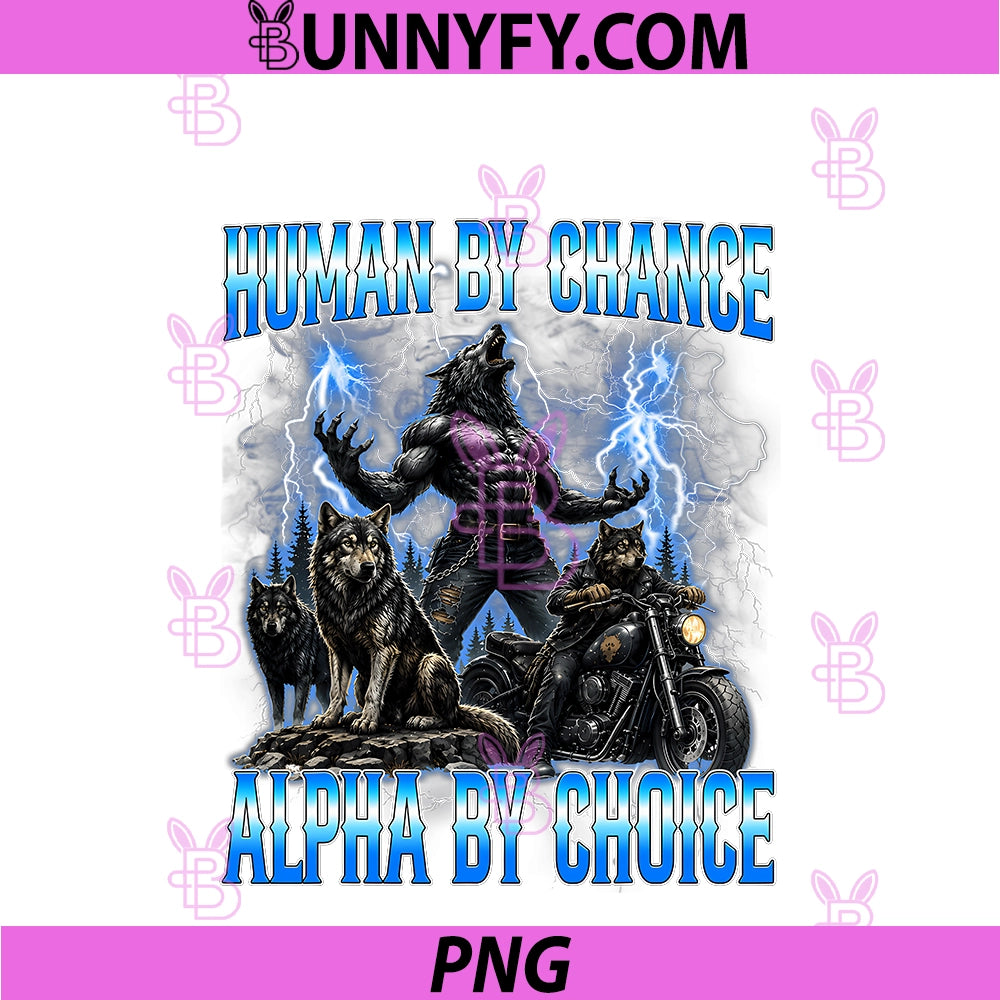 Human By Chance Alpha By Choice PNG, Funny Cringe Alpha Wolf Meme PNG