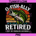 Husband Dad O-Fish-Ally Retired PNG, Fishing Funny Retirement PNG